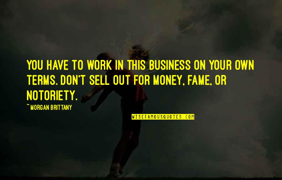 Business Terms And Quotes By Morgan Brittany: You have to work in this business on