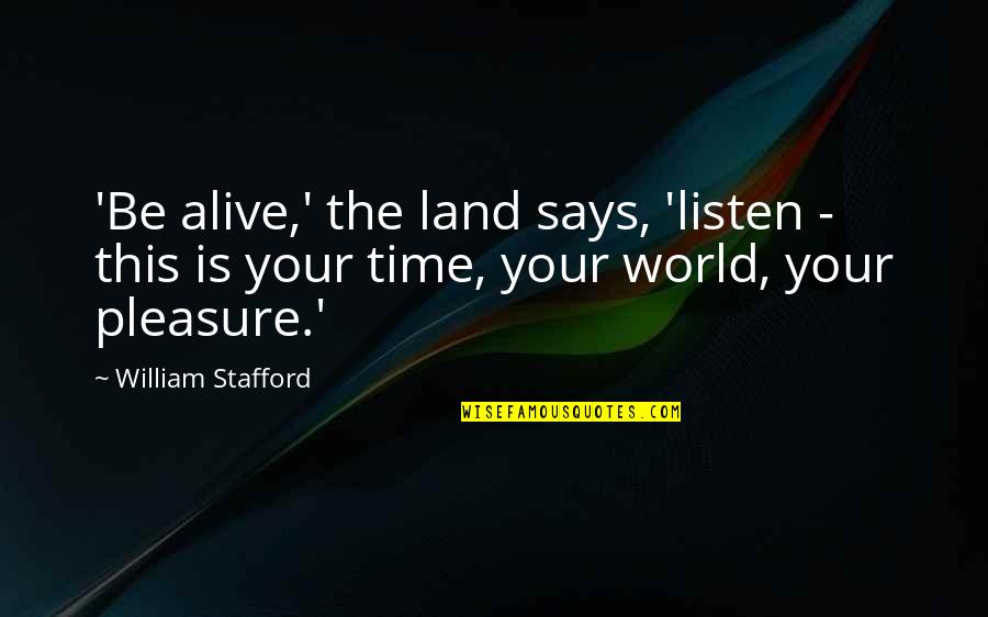 Business Terms And Quotes By William Stafford: 'Be alive,' the land says, 'listen - this