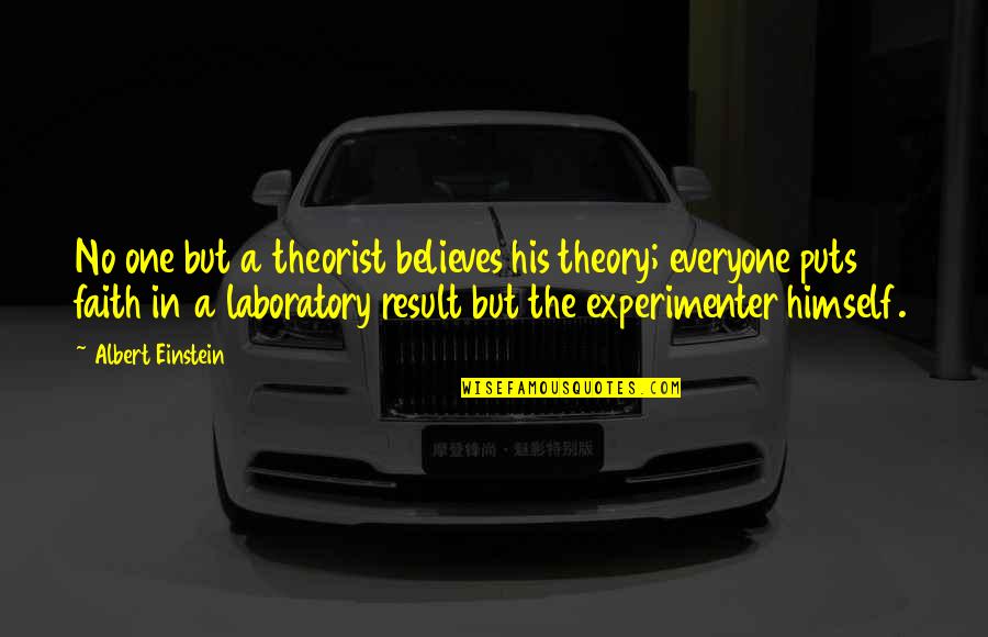 Business Theorist Quotes By Albert Einstein: No one but a theorist believes his theory;