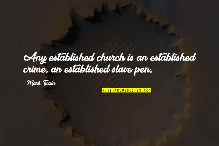Business Time Management Quotes By Mark Twain: Any established church is an established crime, an