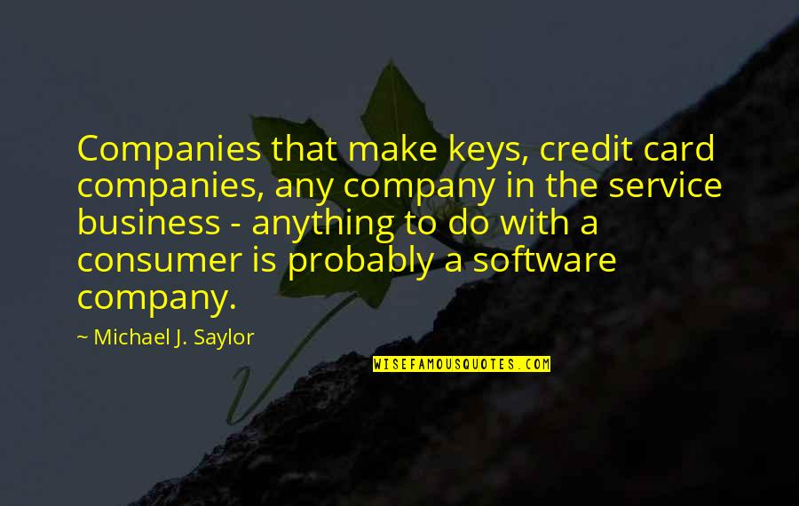 Business To Consumer Quotes By Michael J. Saylor: Companies that make keys, credit card companies, any