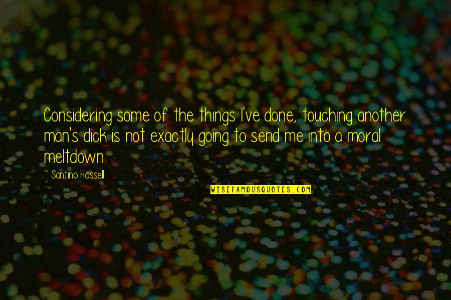 Business Transaction Quotes By Santino Hassell: Considering some of the things I've done, touching Business Transaction Quotes By Santino Hassell: Considering some of the things I've done, touching