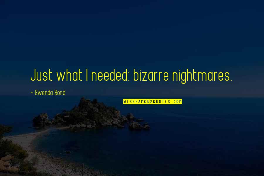 Business Travel Quotes By Gwenda Bond: Just what I needed: bizarre nightmares.
