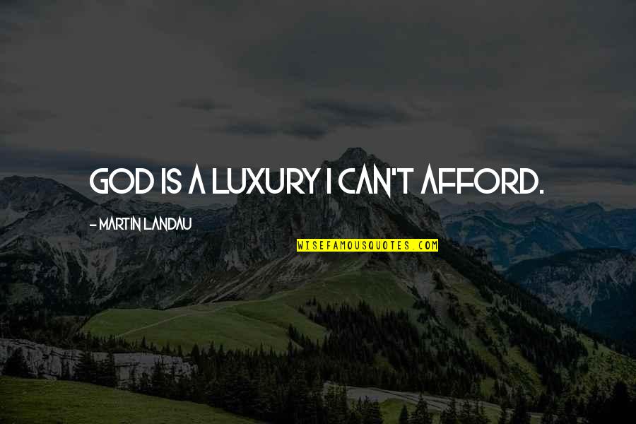 Business Travel Quotes By Martin Landau: God is a luxury I can't afford.