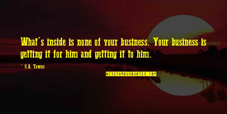 Business Travel Quotes By S.A. Tawks: What's inside is none of your business. Your