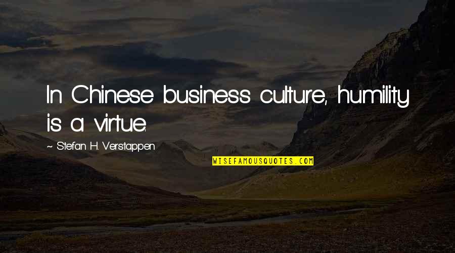 Business Travel Quotes By Stefan H. Verstappen: In Chinese business culture, humility is a virtue.