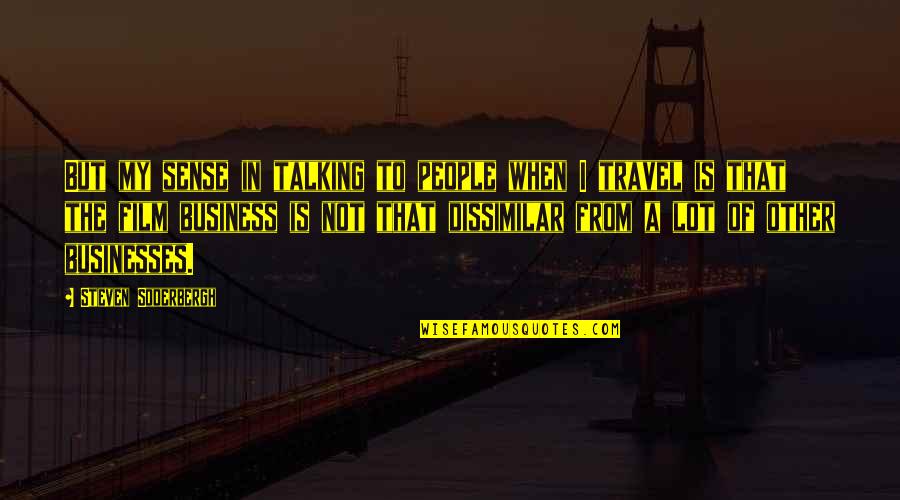 Business Travel Quotes By Steven Soderbergh: But my sense in talking to people when