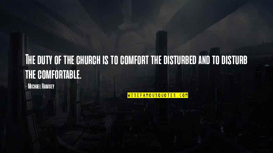 Business Travelers Quotes By Michael Ramsey: The duty of the church is to comfort