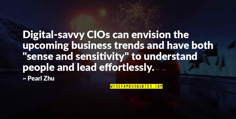 Business Trends Quotes By Pearl Zhu: Digital-savvy CIOs can envision the upcoming business trends