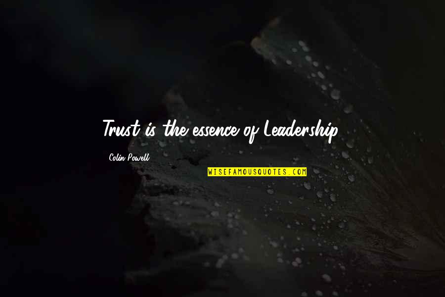 Business Tricks Quotes By Colin Powell: Trust is the essence of Leadership.