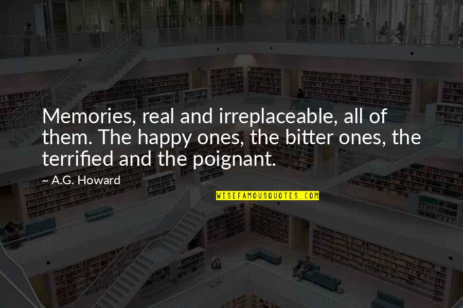 Business Turn Around Quotes By A.G. Howard: Memories, real and irreplaceable, all of them. The Business Turn Around Quotes By A.G. Howard: Memories, real and irreplaceable, all of them. The