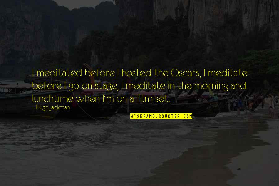 Business Turn Around Quotes By Hugh Jackman: I meditated before I hosted the Oscars, I Business Turn Around Quotes By Hugh Jackman: I meditated before I hosted the Oscars, I