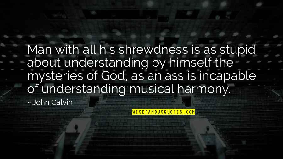 Business Turn Around Quotes By John Calvin: Man with all his shrewdness is as stupid