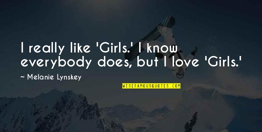 Business Turn Around Quotes By Melanie Lynskey: I really like 'Girls.' I know everybody does, Business Turn Around Quotes By Melanie Lynskey: I really like 'Girls.' I know everybody does,
