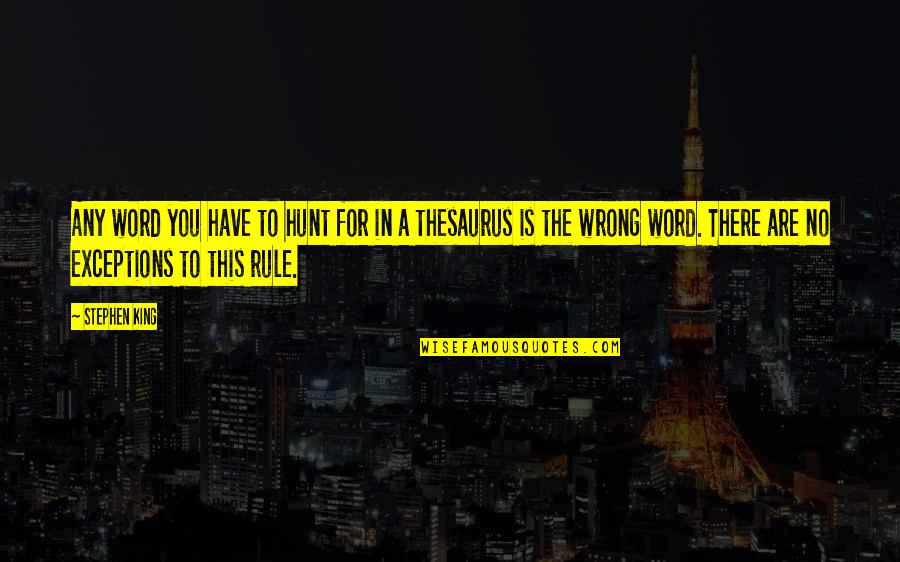 Business Turn Around Quotes By Stephen King: Any word you have to hunt for in Business Turn Around Quotes By Stephen King: Any word you have to hunt for in