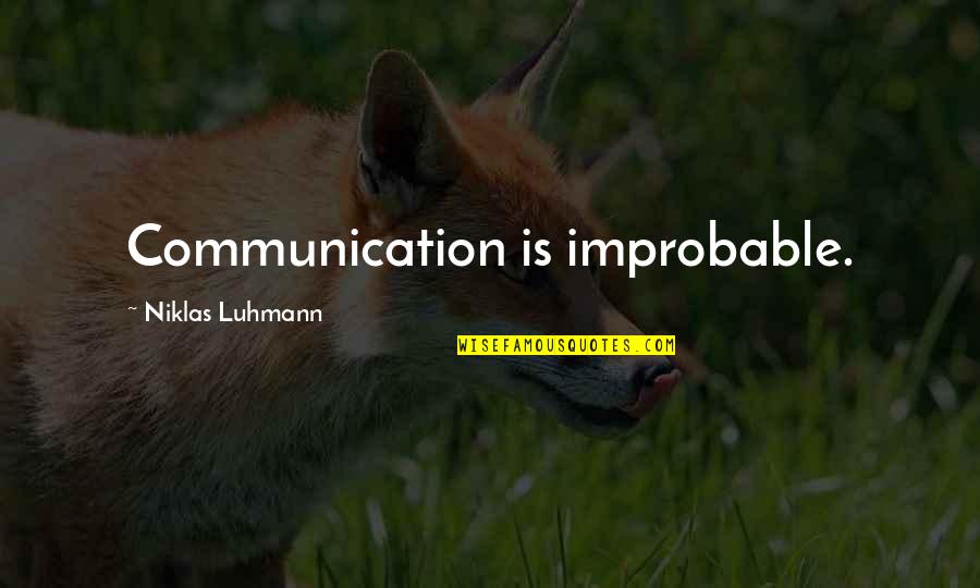 Business Uncertainty Quotes By Niklas Luhmann: Communication is improbable.