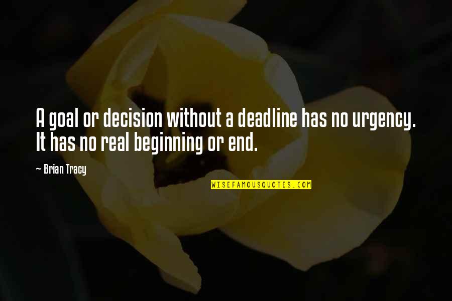 Business Value Creation Quotes By Brian Tracy: A goal or decision without a deadline has