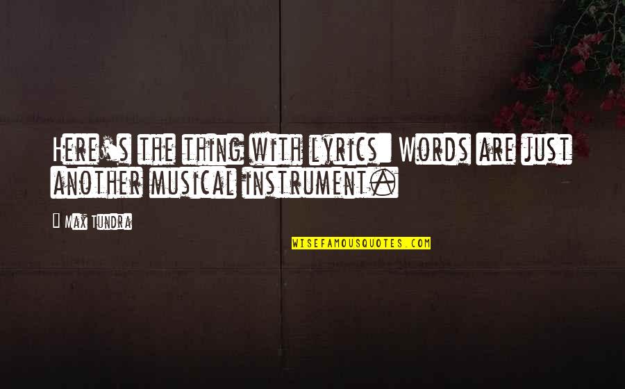 Business Value Creation Quotes By Max Tundra: Here's the thing with lyrics: Words are just