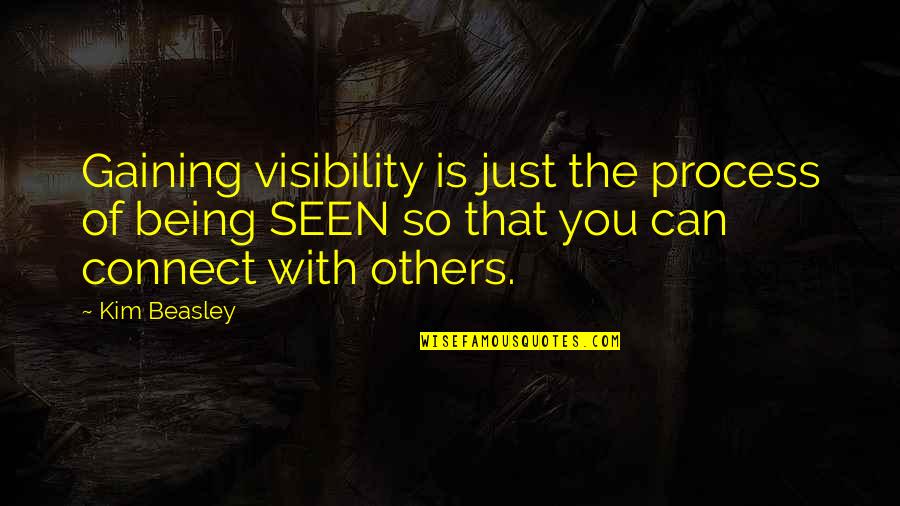 Business Visibility Quotes By Kim Beasley: Gaining visibility is just the process of being