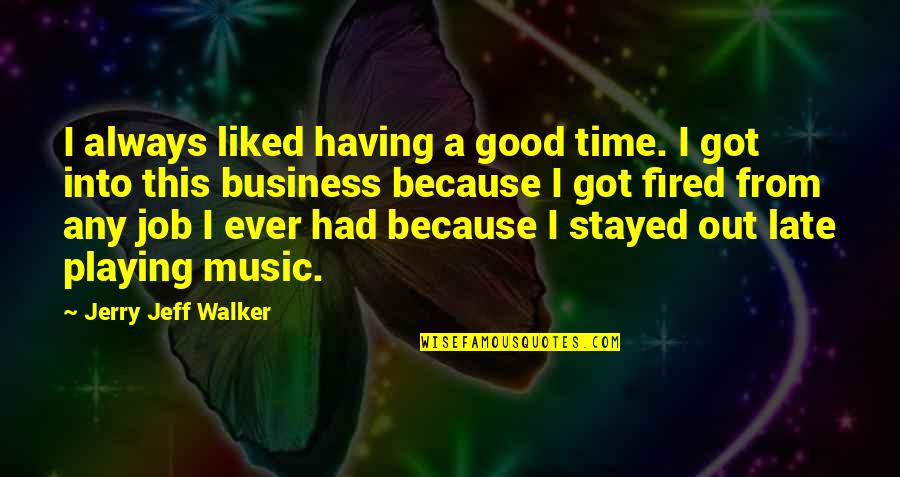 Business Vs Job Quotes By Jerry Jeff Walker: I always liked having a good time. I