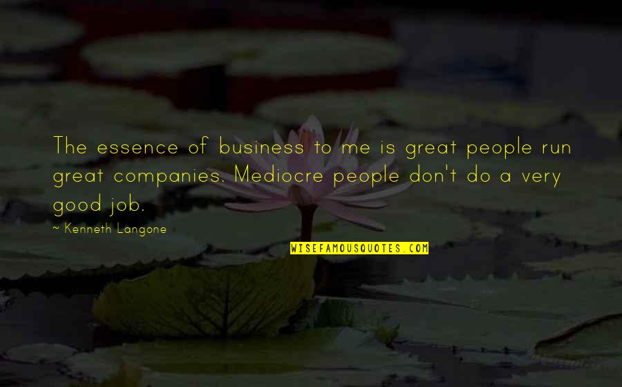 Business Vs Job Quotes By Kenneth Langone: The essence of business to me is great