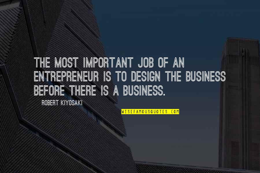 Business Vs Job Quotes By Robert Kiyosaki: The most important job of an entrepreneur is