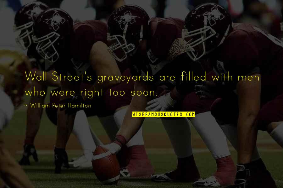 Business Wall Quotes By William Peter Hamilton: Wall Street's graveyards are filled with men who Business Wall Quotes By William Peter Hamilton: Wall Street's graveyards are filled with men who
