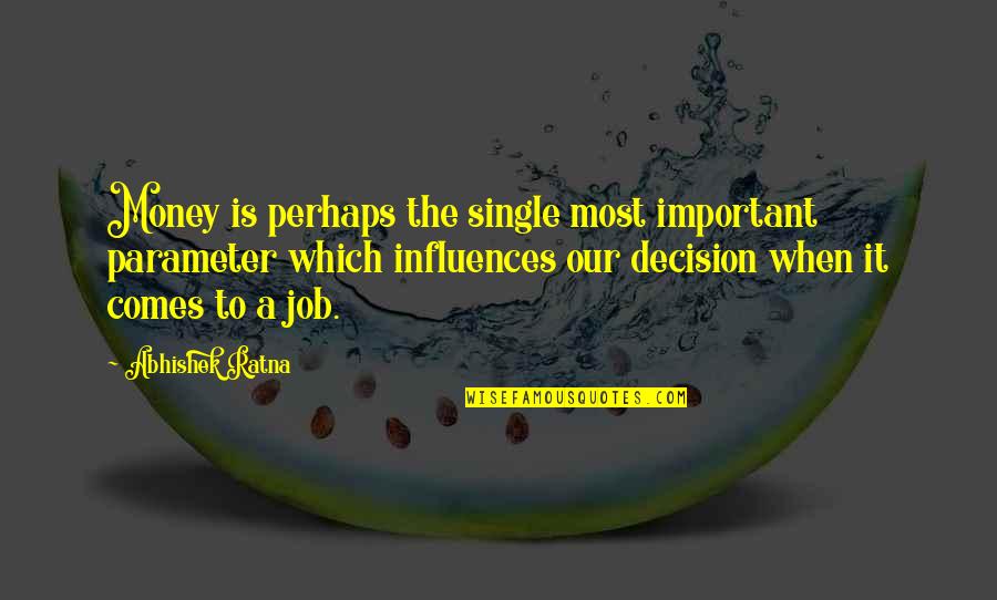 Business Which Quotes By Abhishek Ratna: Money is perhaps the single most important parameter Business Which Quotes By Abhishek Ratna: Money is perhaps the single most important parameter