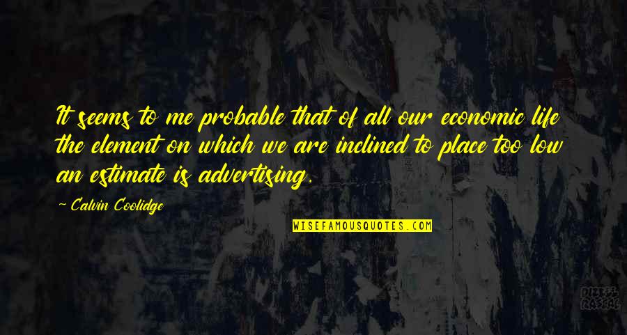 Business Which Quotes By Calvin Coolidge: It seems to me probable that of all Business Which Quotes By Calvin Coolidge: It seems to me probable that of all