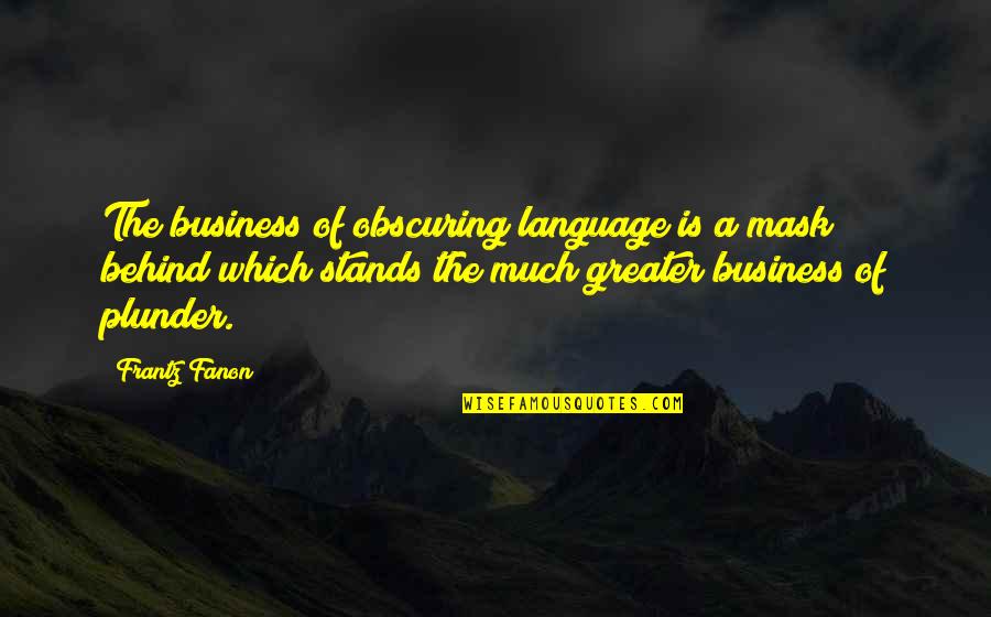 Business Which Quotes By Frantz Fanon: The business of obscuring language is a mask Business Which Quotes By Frantz Fanon: The business of obscuring language is a mask