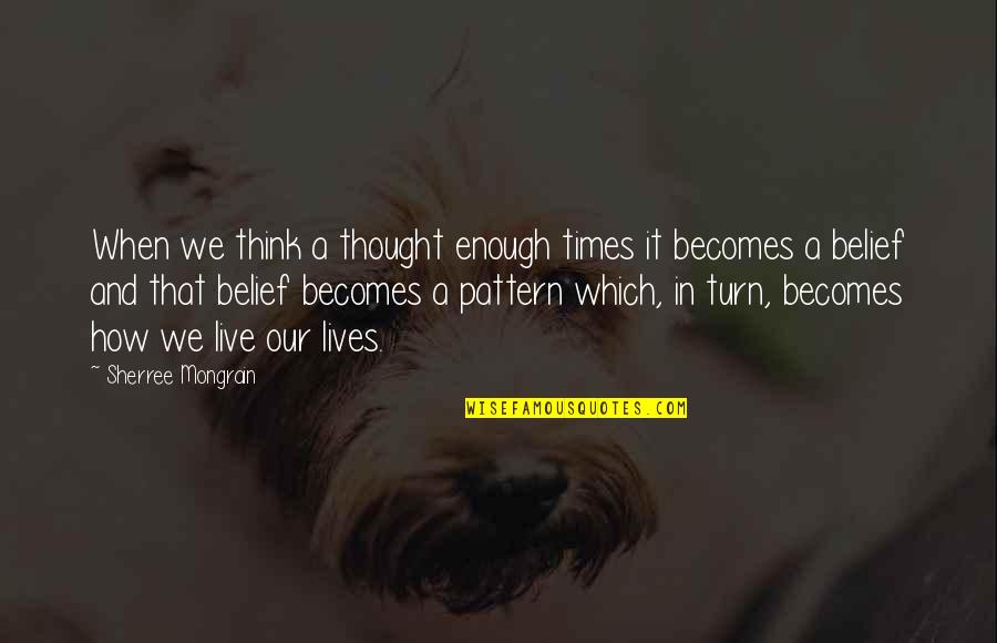 Business Which Quotes By Sherree Mongrain: When we think a thought enough times it Business Which Quotes By Sherree Mongrain: When we think a thought enough times it