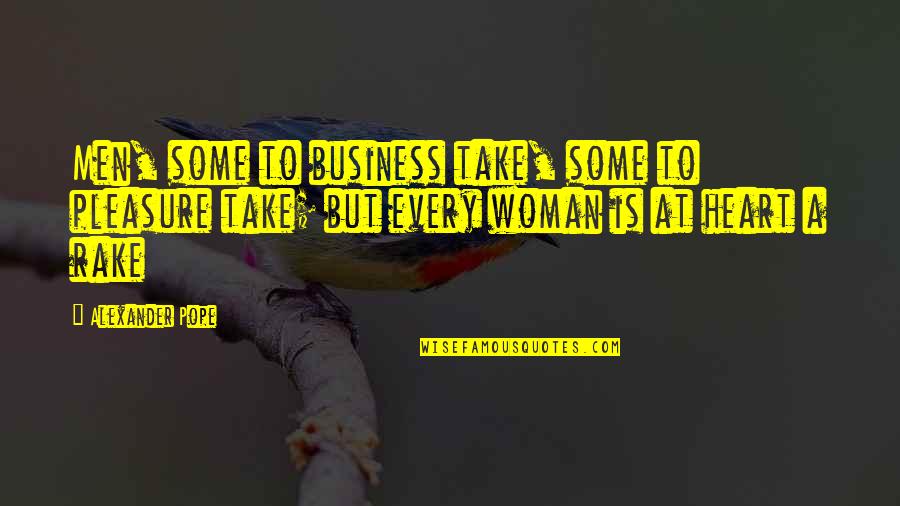 Business Women Quotes By Alexander Pope: Men, some to business take, some to pleasure