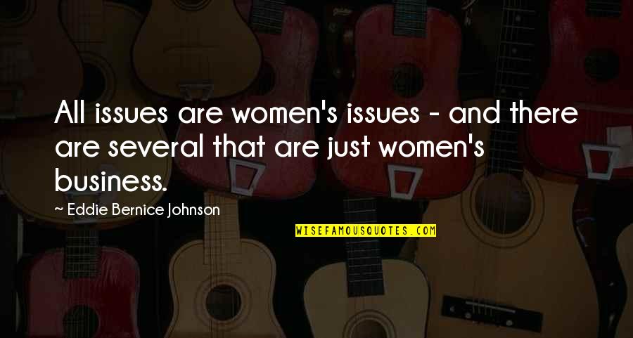 Business Women Quotes By Eddie Bernice Johnson: All issues are women's issues - and there