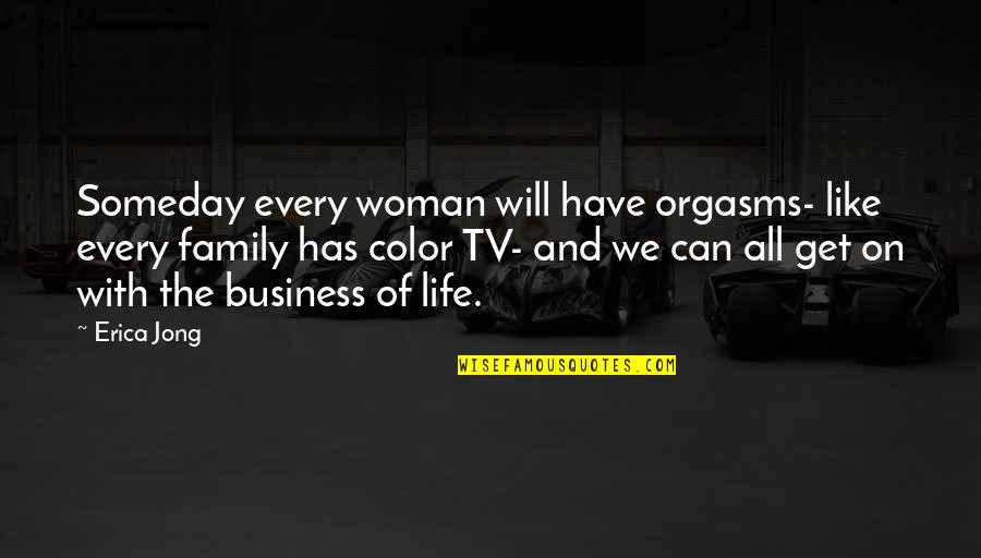 Business Women Quotes By Erica Jong: Someday every woman will have orgasms- like every