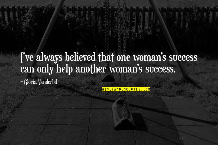 Business Women Quotes By Gloria Vanderbilt: I've always believed that one woman's success can