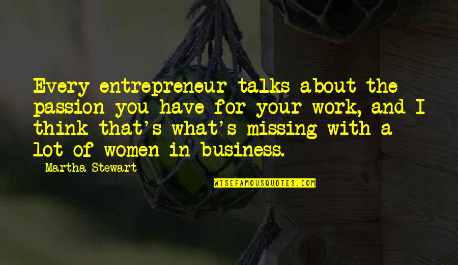 Business Women Quotes By Martha Stewart: Every entrepreneur talks about the passion you have