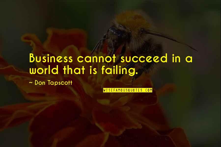 Business World Quotes By Don Tapscott: Business cannot succeed in a world that is