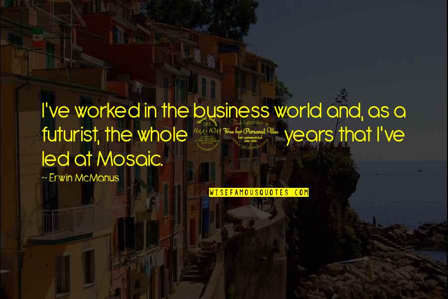 Business World Quotes By Erwin McManus: I've worked in the business world and, as