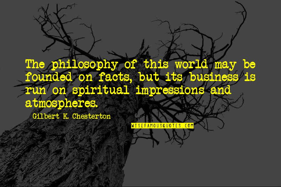 Business World Quotes By Gilbert K. Chesterton: The philosophy of this world may be founded
