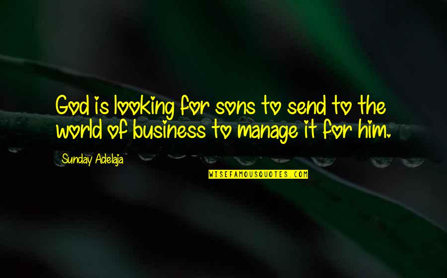 Business World Quotes By Sunday Adelaja: God is looking for sons to send to