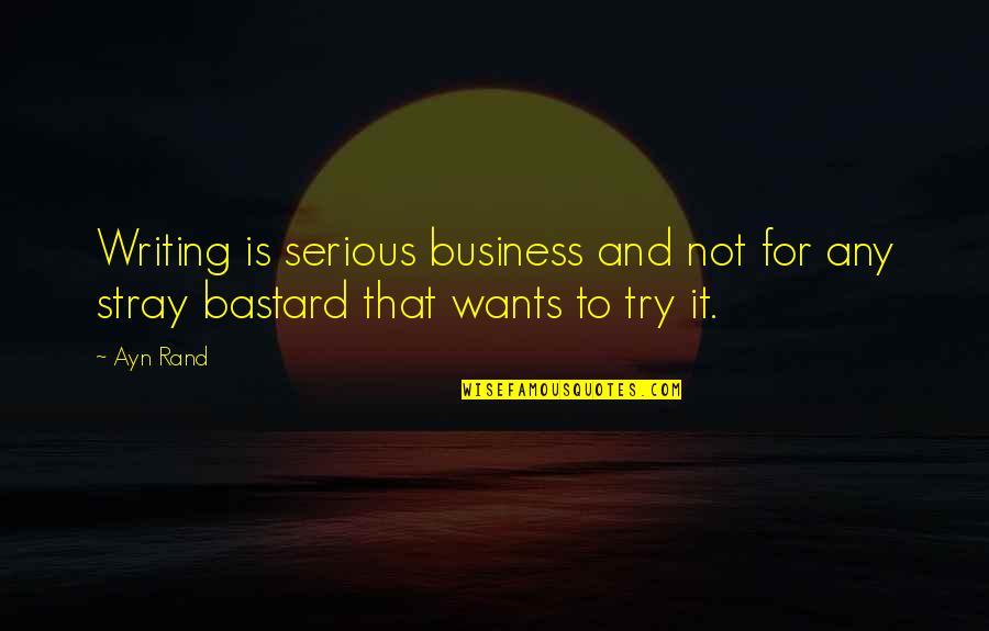 Business Writing Quotes By Ayn Rand: Writing is serious business and not for any