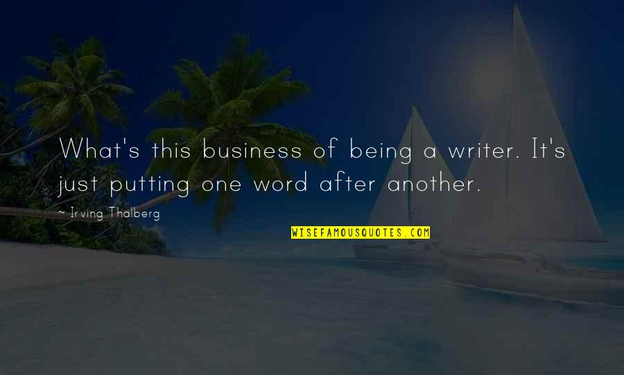 Business Writing Quotes By Irving Thalberg: What's this business of being a writer. It's