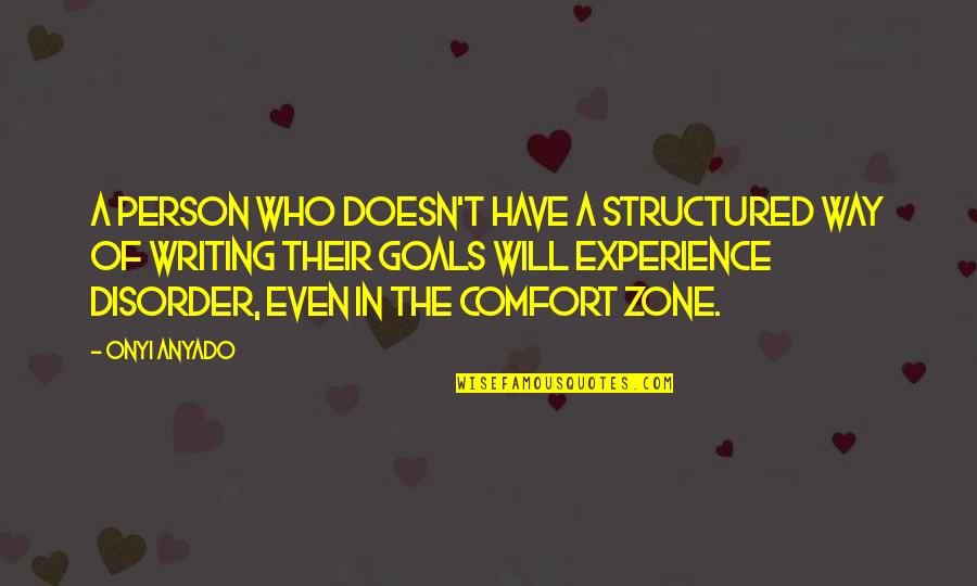 Business Writing Quotes By Onyi Anyado: A person who doesn't have a structured way Business Writing Quotes By Onyi Anyado: A person who doesn't have a structured way
