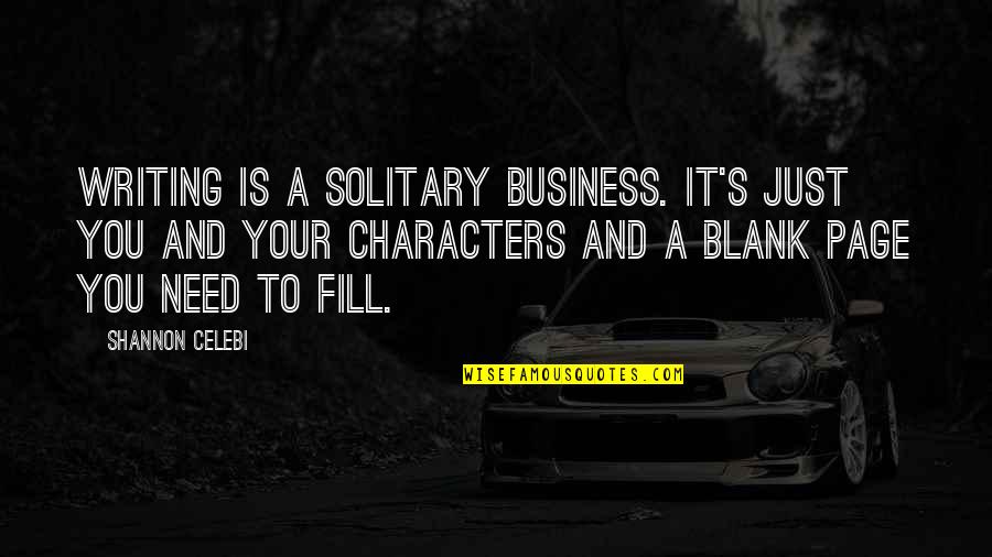 Business Writing Quotes By Shannon Celebi: Writing is a solitary business. It's just you Business Writing Quotes By Shannon Celebi: Writing is a solitary business. It's just you