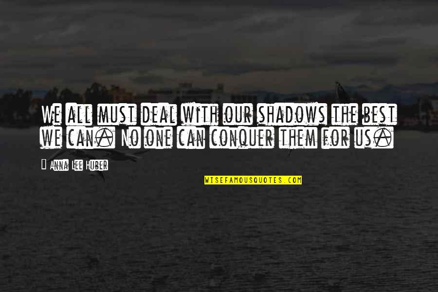 Businessballs Leadership Quotes By Anna Lee Huber: We all must deal with our shadows the