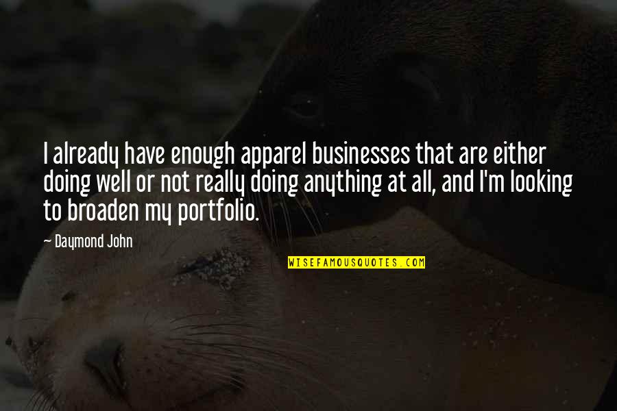 Businesses Quotes By Daymond John: I already have enough apparel businesses that are
