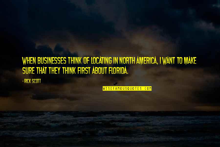 Businesses Quotes By Rick Scott: When businesses think of locating in North America,