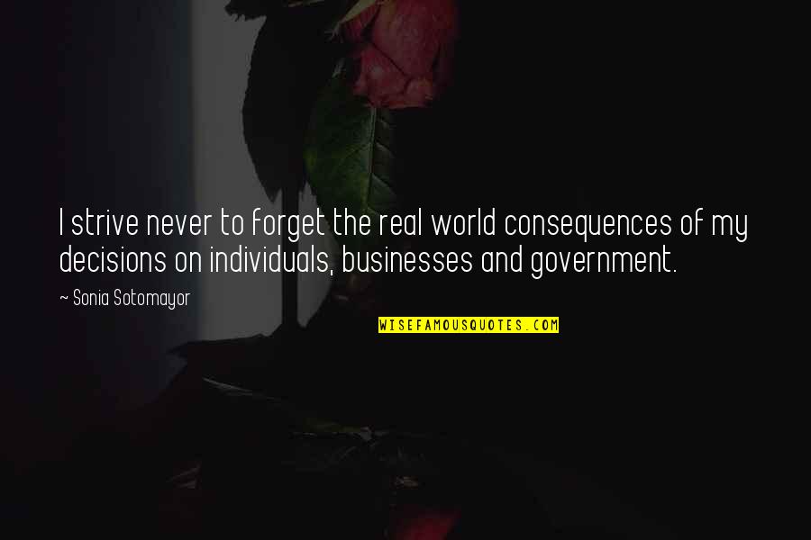 Businesses Quotes By Sonia Sotomayor: I strive never to forget the real world