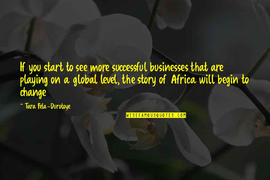 Businesses Quotes By Tara Fela-Durotoye: If you start to see more successful businesses