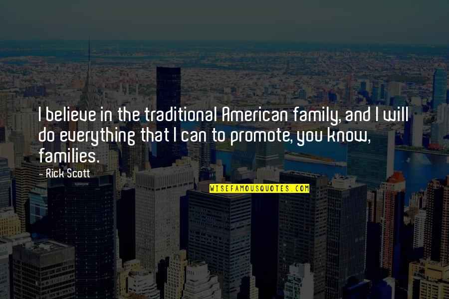 Businessintelligence Quotes By Rick Scott: I believe in the traditional American family, and Businessintelligence Quotes By Rick Scott: I believe in the traditional American family, and